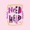 Need Help phrase. Hand drawn vector lettering quote. Isolated on purple background.