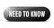 need to know button. sticker. banner. rounded glass sign