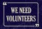 We need volunteers. Inspirational motivational phrase. Vector illustration
