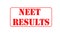 NEET or National Eligibility and Entrance Test RESULTS in red letters on isolated background