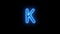 Neon alphabet K glowing font Blue Light flicking