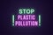 Neon banner, headline Stop Plastic Pollution, text