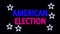 Neon Sign American Election Turning On