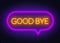 Neon sign good bye in speech bubble frame on dark background