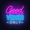Neon sign good vibes only .
