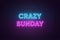 Neon text of Crazy Sunday. Greeting banner, poster with Glowing Neon Inscription for Sunday