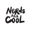 Nerds are cool. Funny hand written inscription. Lettering made in vector.