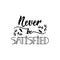 Never be satisfied. Positive printable sign. Lettering. calligraphy vector illustration.