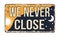 We never close vintage rusty metal sign