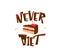 Never diet fun vector illustration with text quote. Delicious yummy cake with cherry, chocolate, cream isolated on white