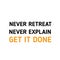 Never explain, Get it Done. Creative yellow quote, motivational poster, success quotation