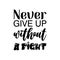 never give up without a fight black letter quote