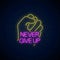 Never give up - glowing neon inscription phrase with clenched fist. Motivation quote in neon style