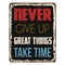 Never give up great things take time vintage rusty metal sign