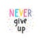 Never give up. Inspirational quote. Lettering. Motivational poster. Phrase