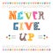 Never give up. Inspirational typographic quote