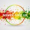 Never Give Up. Motivation bright Paint Splashes vector Watercolor Poster. Inspiration text