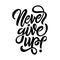 Never give up motivational calligraphy poster t-shirt design. Vector illustration.