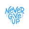 Never Give Up - Motivational lettering quote in grunge street art style. Spray paint urban graffiti stencil. Rough