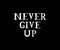 Never Give up - Motivational quote for t shirt pint, apparel