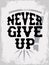 Never give up. Motivational Quote typography design with grunge background.