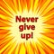 Never give up. Motivational slogan for your design and projects