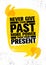 Never Give Your Past More Power Than Your Present. Inspiring Creative Motivation Quote Poster Template