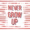 Never grow up. decorative lettering