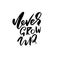 Never grow up. Hand drawn brush lettering. Modern calligraphy. Ink vector illustration.