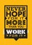 Never Hope For It More Than You Work For It. Inspiring Creative Motivation Quote. Vector Typography Banner Design