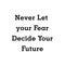 Never let your fear decide your future image