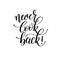 never look back! - hand written lettering motivation positive quote