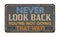 Never look back you`re not going that way vintage rusty metal sign