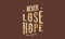 Never lose hope grunge quote