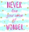 `NEVER lose your sense of WONDER` hand written text on background with grunge colored stripes and glittering golden