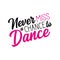 Never miss a chance to dance positive saying