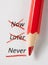Never not now and later with red pencil