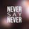 Never say never. Inspirational and motivation quote