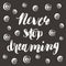 Never stop dreaming