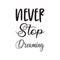 never stop dreaming black letter quote