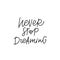 Never stop dreaming quote simple lettering sign