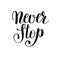 never stop handwritten positive inspirational quote brush typography