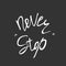 Never stop. Inspirational and motivational text. Handmade letter