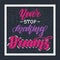 Never stop making dreams. Motivational and inspirational handwritten lettering on dark background. Vector illustration