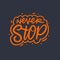 Never stop. Modern typography lettering. Vector illustration. Isolated on black background.