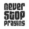 Never stop praying