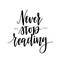 Never stop reading vector motivational calligraphy design. Inspiration quote for posters, mugs, prints