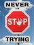 Never stop trying don\'t give up
