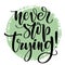 Never stop trying hand written words on textured circle. Positive quote, lettering poster, typography vector