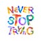 Never stop trying. Motivation inscription